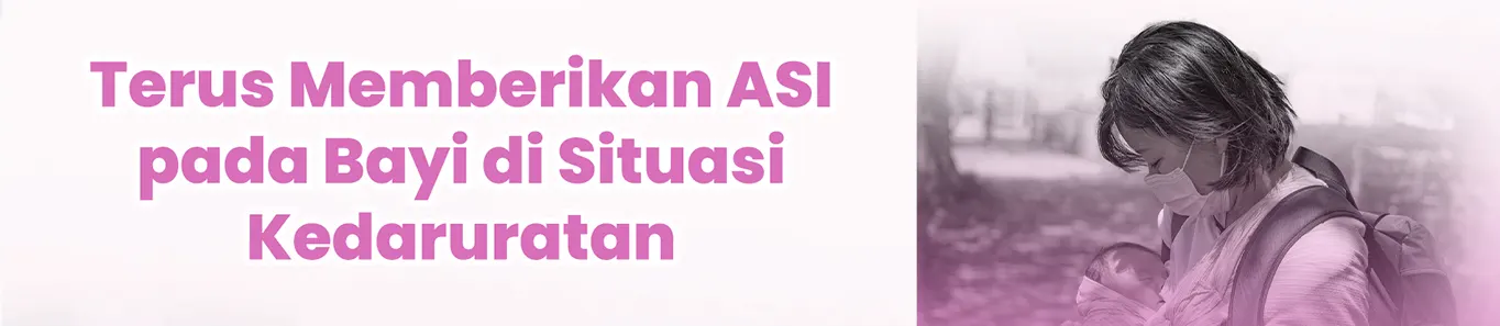 Terus Memberikan ASI pada Bayi di Situasi Kedaruratan