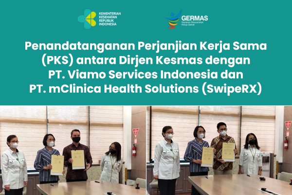 Penandatanganan Perjanjian Kerja Sama (PKS) antara Direktur Jenderal Kesehatan Masyarakat dengan PT. Viamo Services Indonesia  dan PT.  mClinica Health Solutions (SwipeRX)