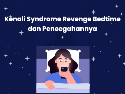 Kenali Syndrome Revenge Bedtime dan Pencegahannya
