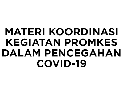 Kumpulan Materi Koordinasi Kegiatan Promkes dalam Pencegahan COVID19