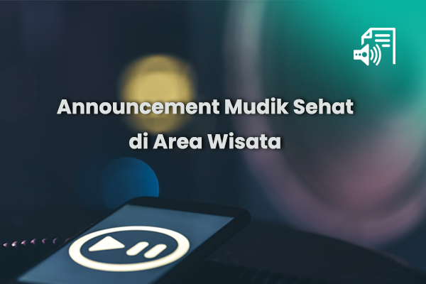 Materi - Audio Announcement Mudik Sehat di Area Wisata