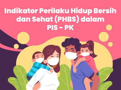 Indikator Perilaku Hidup Bersih dan Sehat (PHBS) dalam PIS - PK