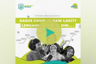 Studio Mini Promkes Podcast #3 [Ruang Edukasi] - Kasus Covid-19 Naik Lagi? Lengahnya Tuh Di sini