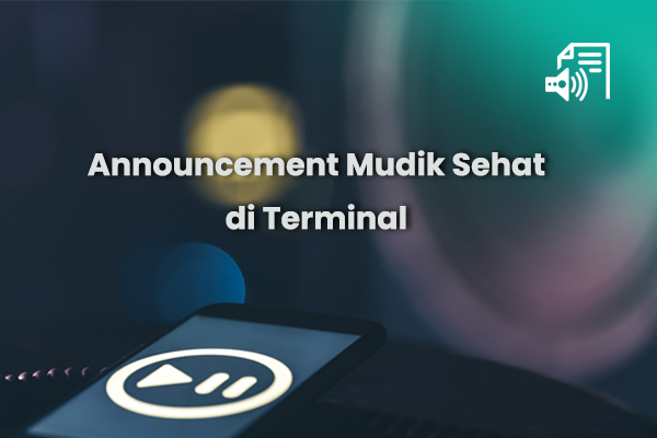 Materi - Audio Announcement Mudik Sehat di Terminal