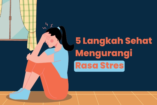 5 Langkah Sehat Mengurangi Rasa Stres