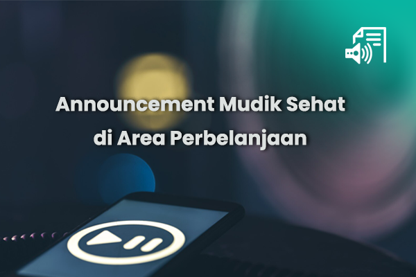 Materi - Audio Announcement Mudik Sehat di Area Perbelanjaan