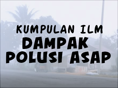 Kumpulan ILM Dampak Polusi Asap