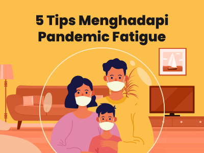 5 Tips Menghadapi Pandemic Fatigue