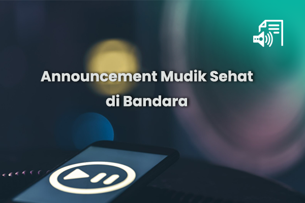 Materi - Audio Announcement Mudik Sehat di Bandara