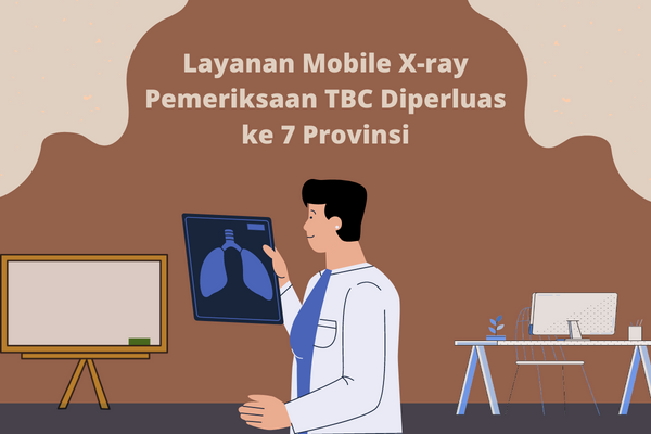 Layanan Mobile X-ray Pemeriksaan TBC Diperluas ke 7 Provinsi