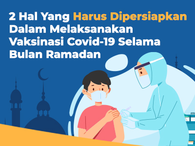 2 Hal Yang Harus Dipersiapkan dalam Vaksinasi Covid-19 Selama Bulan Ramadan